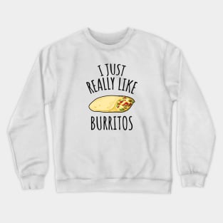 I Just Really Like Burritos Crewneck Sweatshirt